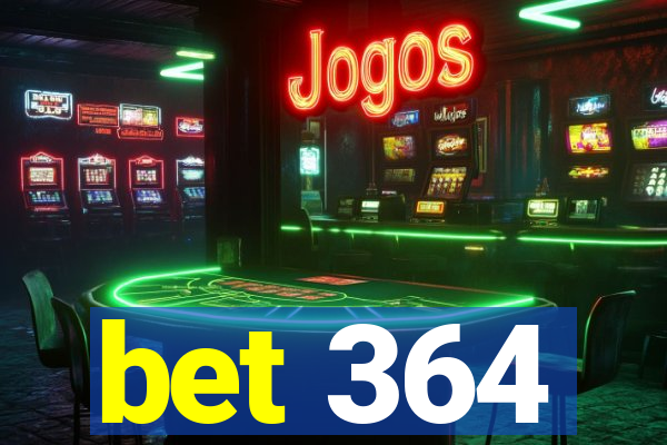 bet 364